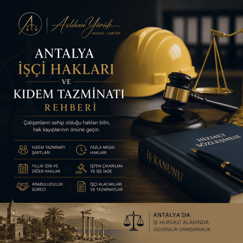 Antalya İşçi Hakları ve Kıdem Tazminatı Rehberi aslıhan yılmaz avukat