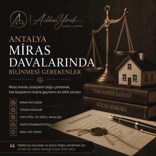 Antalya Miras Davalarında Bilinmesi Gerekenler aslıha n yörük